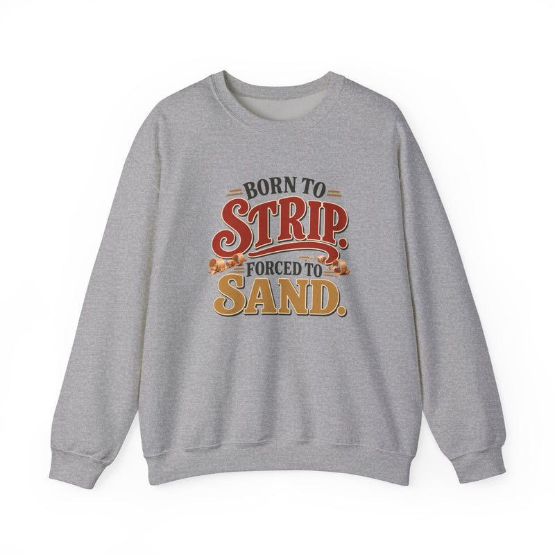 Born To Strip Crewneck Sweatshirt in Sport Grey, front view