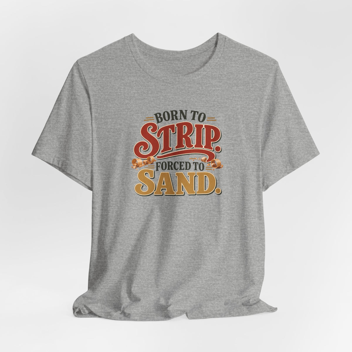 Born To Strip Forced To Sand funny restorer tee in Athletic Heather, lifestyle shot